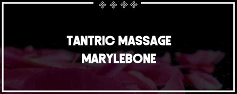 tantric massage marylebone lingam massage in marylebone