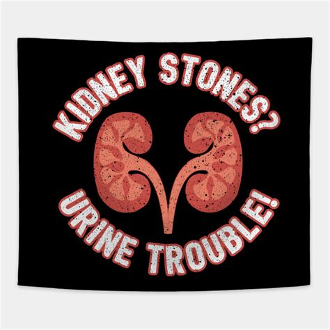 Unlike similar prints available from other artists, this image was drawn directly on a page from a repurposed, rescued book. Kidney Stones Urine Trouble - Funny Doctor Pun - Tapestry ...
