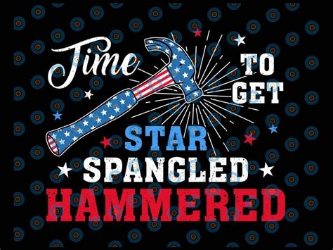 Time To Get Star Spangled Hammered Png Independence Day Png Funny