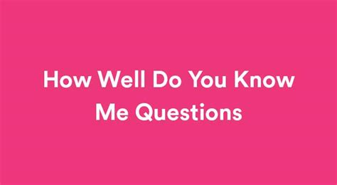 110 Unique How Well Do You Know Me Questions