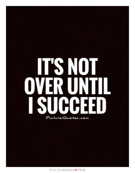 Its Not Over Until I Succeed Picture Quotes