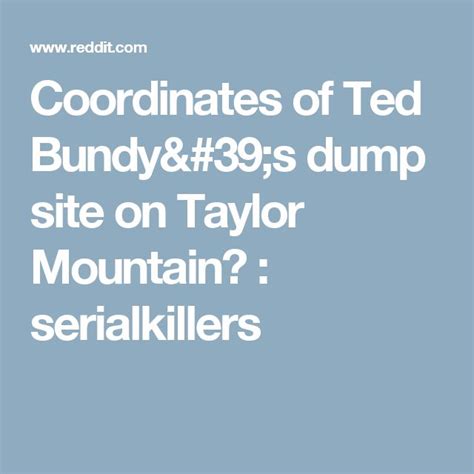 Coordinates Of Ted Bundys Dump Site On Taylor Mountain