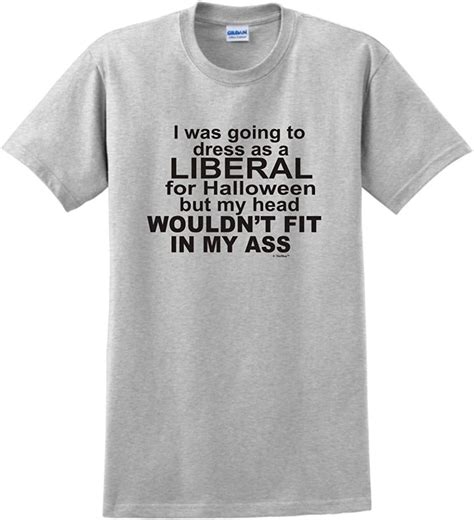 I Was Going To Dress As A Liberal T Shirt Clothing