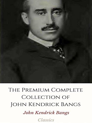 The Premium Complete Collection Of John Kendrick Bangs Huge