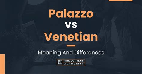Palazzo Vs Venetian Meaning And Differences