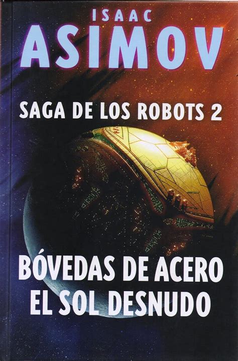 Bovedas De Acero El Sol Desnudo Saga De Los Robots 2 De Isaac Asimov