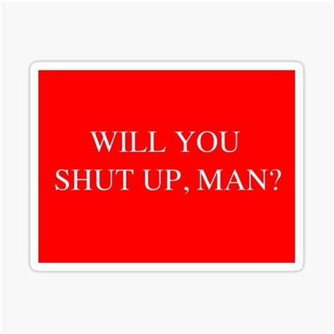 Will You Shut Up Man Sticker For Sale By Nosllevaeldiabl Redbubble