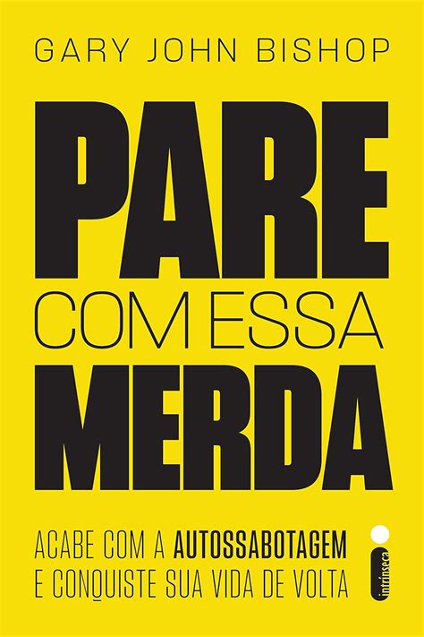 Pare Essa Merda Acabe A Autossabotagem E Conquiste Sua Vida De