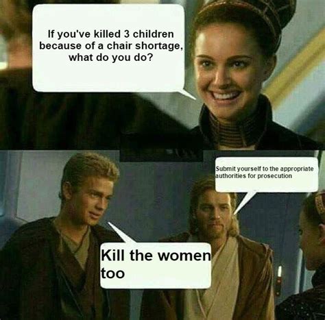 Chairs sometimes don't leave you a leg to lean on. chair meme episode ii: attack of the .jpg : PrequelMemes
