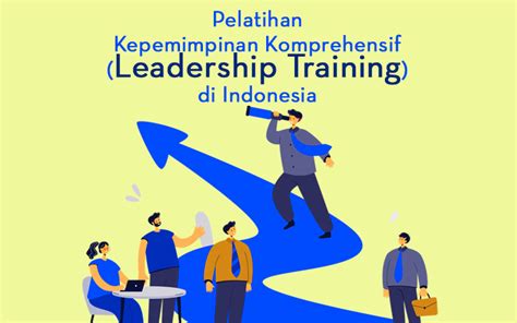 Pelatihan Kepemimpinan Komprehensif Leadership Training Di Indonesia