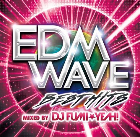 Mixcd最新作『edm Wave』 Dj Fumi★yeah Official Blog Powered By Ameba