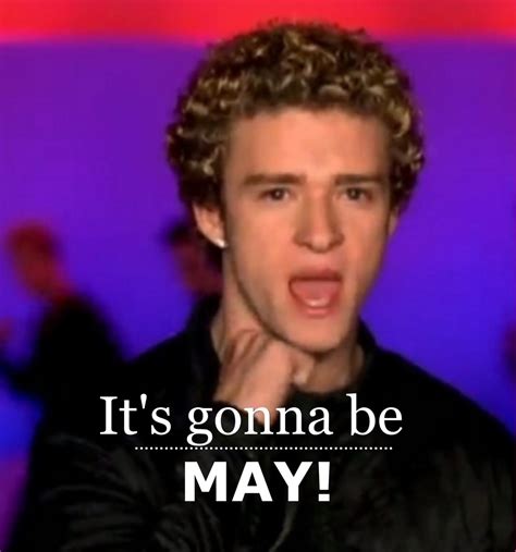 Its Gonna Be May Its Gonna Be May Justin Timberlake Nsync