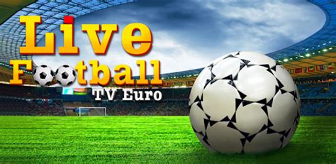 Live Football Tv Euro 131 Download Apk Para Android Aptoide