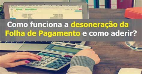 Como Funciona A Desonera O Da Folha De Pagamento E Como Aderir Dominando A Contabilidade