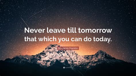 Https://tommynaija.com/quote/never Leave For Tomorrow Quote