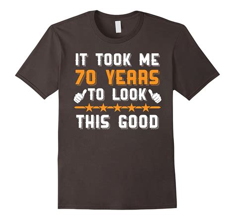 70th Birthday T Shirts It Took Me 70 Year To Look This Good Pl Polozatee