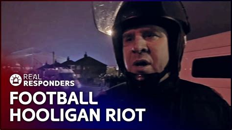 football hooligans battle police in the streets crimefighters real responders youtube