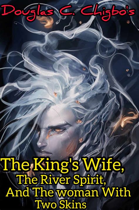 The King S Wife The River Spirit And The Woman With Two Skins Letterpile