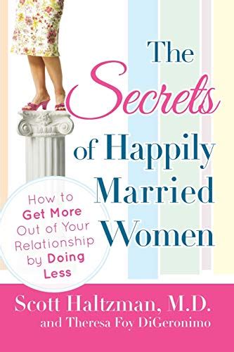 The Secrets Of Happily Married Women How To Get More Out Of Your Relationship By Doing Less