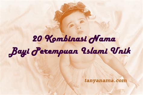 20 Kombinasi Nama Bayi Perempuan Islami Unik Tanya Nama