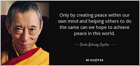 Geshe Kelsang Gyatso Quote Only By Creating Peace Within