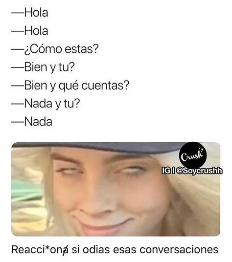 hola hola ¿cómo estas bien y tu bien y qué cuentas nada y tu nada reacciona si odias esas