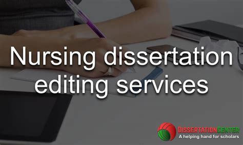 Our dissertation editing services online include assistance with the. Nursing Dissertation Editing Services- Professional Editors