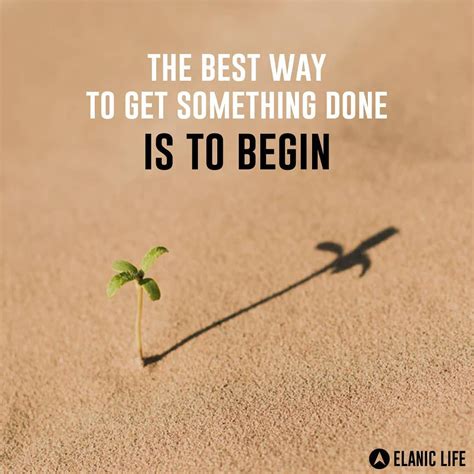 To Get Done Things You Must Begin A Good Beginning Is Half Done