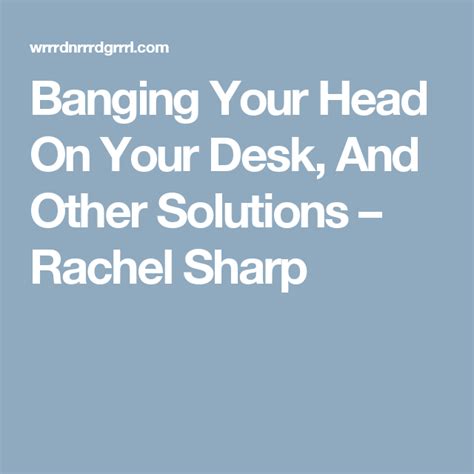 Banging Your Head On Your Desk And Other Solutions Word Nerd Your