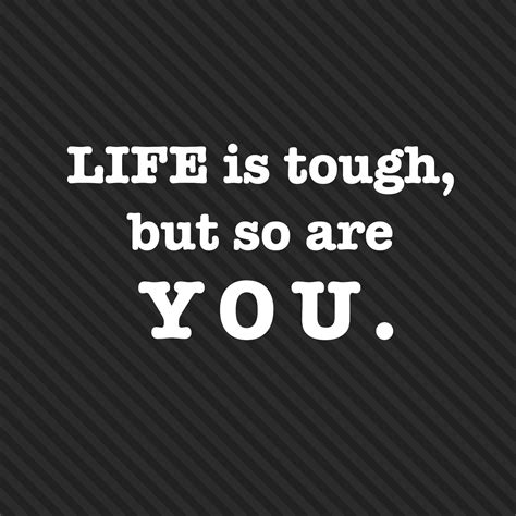 Quote 225 Life Is Tough But So Are You 365 Quotes Bright Side Of