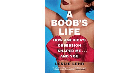 A Boobs Life How Americas Obsession Shaped Me—and You By Leslie Lehr