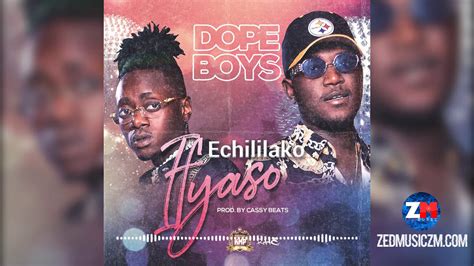 Dope Boys Echililako Ifyaso Official Audio Zedmusic Youtube
