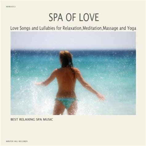 Spa Of Love Love Songs And Lullabies For Relaxation Meditation Massage And Yoga By Best
