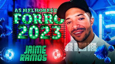 Jaime Ramos 2023 O Top Do Forró Youtube