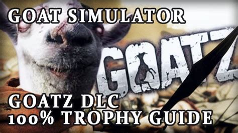 Goat Simulator Goatz Dlc 100 Trophy Guide Youtube
