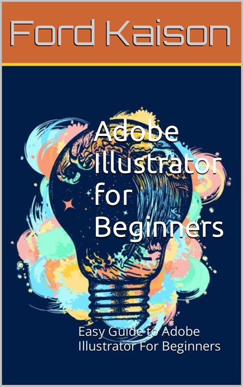 Adobe Illustrator For Beginners Easy Guide To Adobe Illustrator For