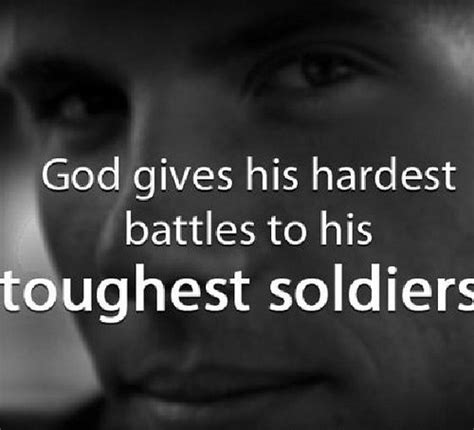 God Gives His Battles To His Toughest Soldiers Pictures Photos And