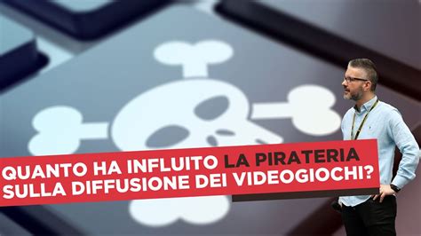 Quanto Ha Influito La Pirateria Nella Diffusione Dei Videogiochi YouTube