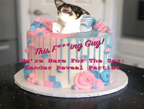 Were Here For The Sex Gender Reveal Parties The Void Will See You Now