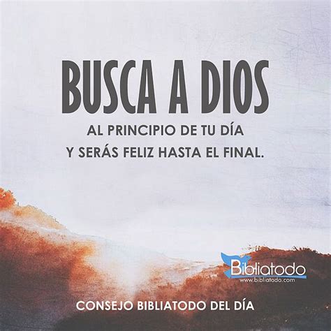 Busca A Dios Al Principio De Tu Día Y Serás Feliz Hasta El Final