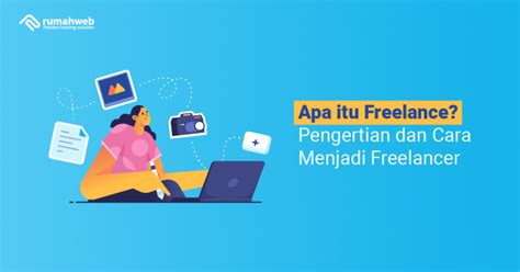 Apa Itu Freelance Pengertian Dan Cara Menjadi Freelancer