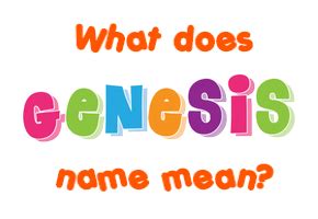 Genesis Name Meaning Of Genesis