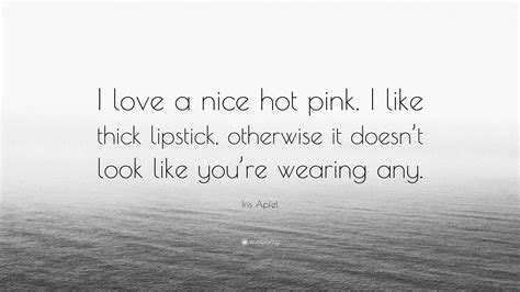 Iris Apfel Quote I Love A Nice Hot Pink I Like Thick Lipstick