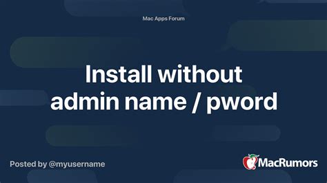 Install Without Admin Name Pword Macrumors Forums