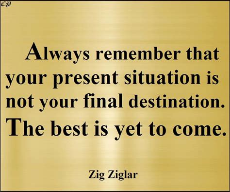 A Quote From Zig Ziglar That Says Always Remember That Your Present
