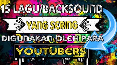 15 Lagu Backsound Yang Sering Digunakan Oleh Youtubers YouTube