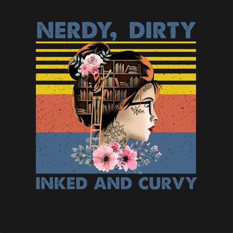 Nerdy Dirty Inked And Curvy Nerdy Dirty Inked And Curvy T Shirt