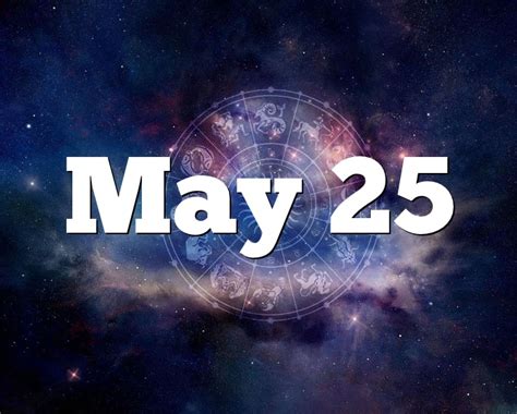 May 25 Birthday Horoscope Zodiac Sign For May 25th