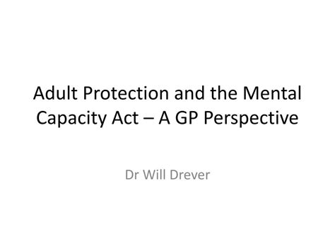 Ppt Adult Protection And The Mental Capacity Act A Gp Perspective Powerpoint Presentation