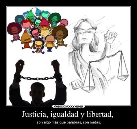 Justicia Igualdad Y Libertad Desmotivaciones